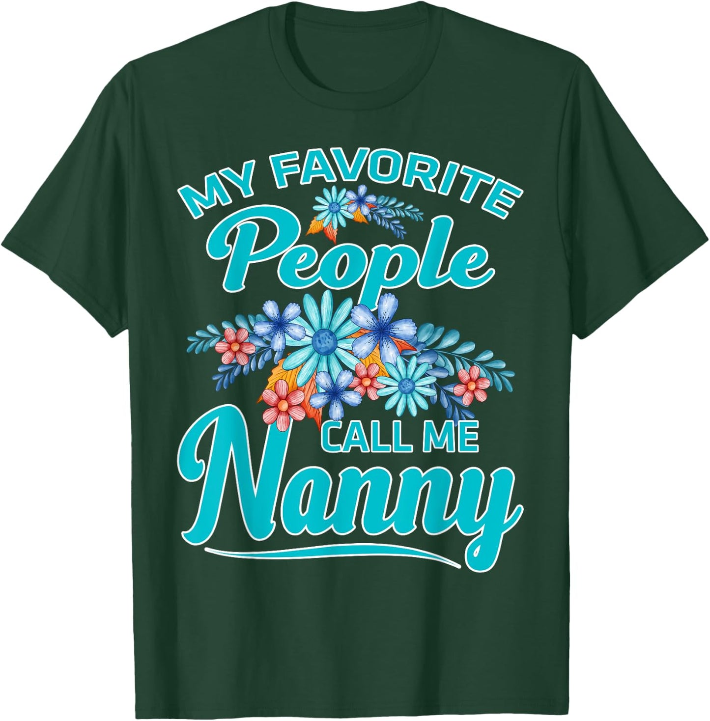 My Favorite People Call Me Nanny T-Shirt - T-Shirt | Forest