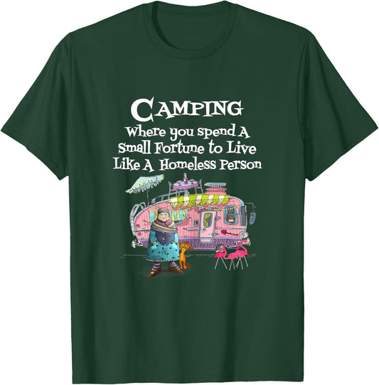 Camping Where You Spend Small Fortune To Live Like Homeless T-Shirt - T-Shirt | Forest