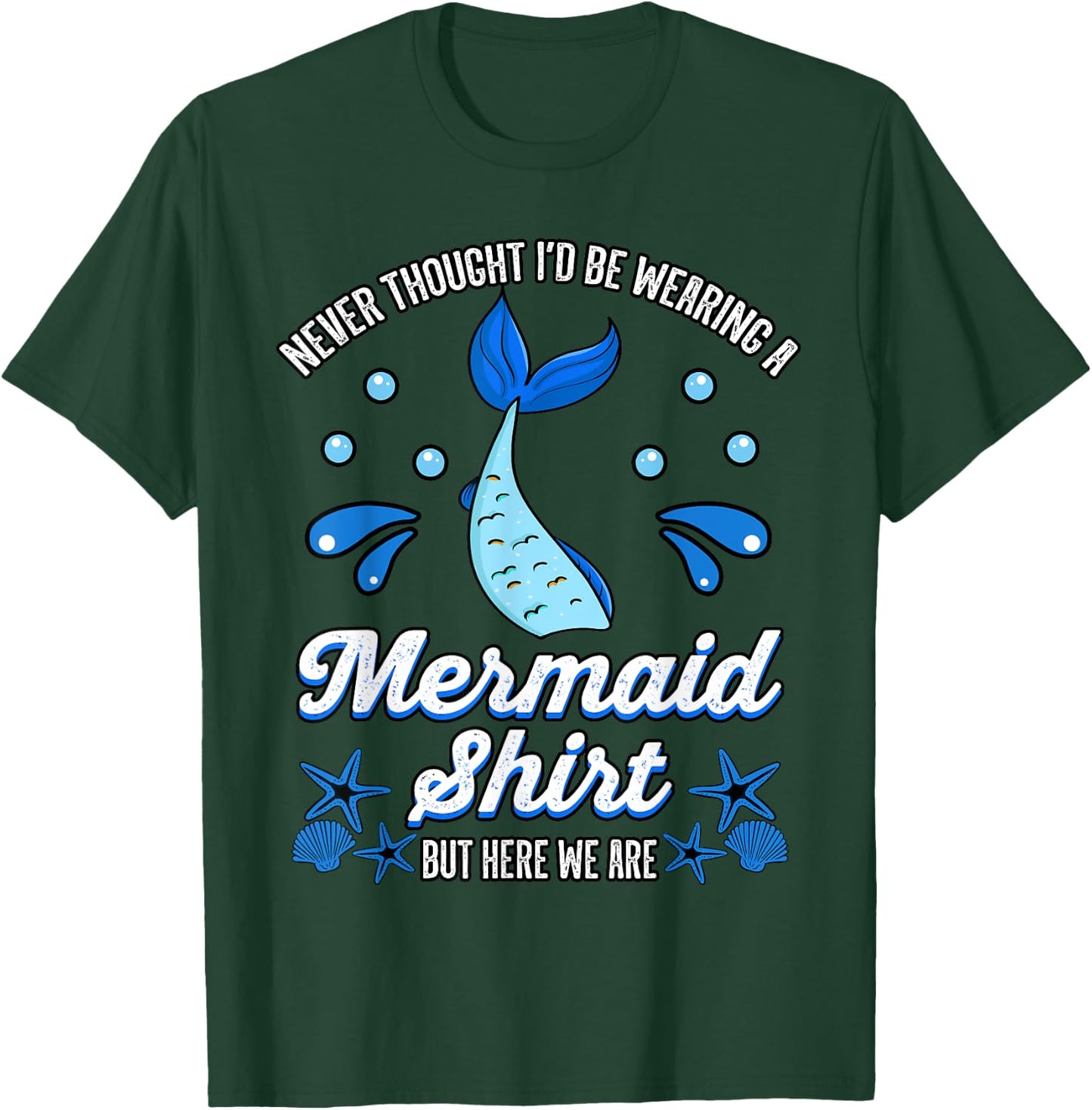 Never Thought I'd Be Wearing a Mermaid Shirt But Here We Are T-Shirt - T-Shirt | Forest
