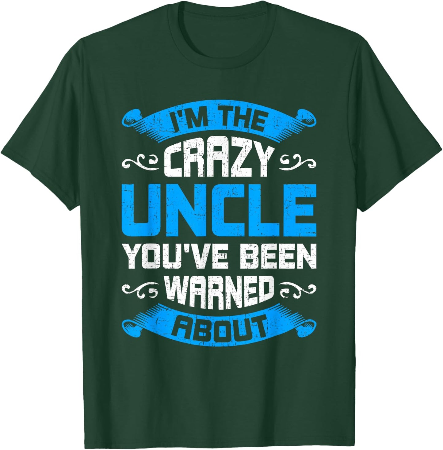 I'm The Crazy Uncle You've Been Warned About Uncle T-Shirt - T-Shirt | Forest