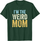 I'm The Weird Mom Funny Matching Mother Daughter Son T-Shirt - T-Shirt | Forest