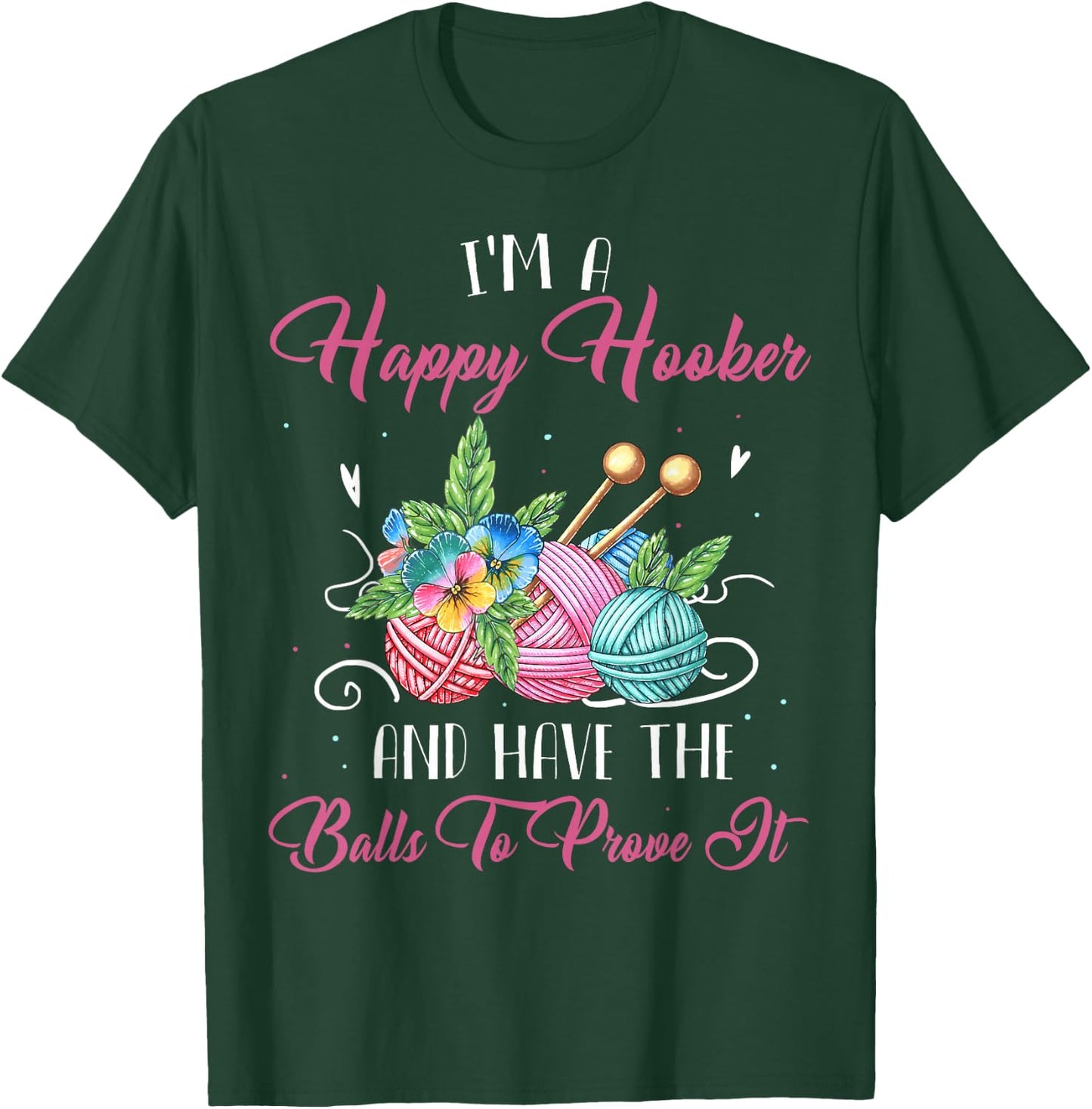 I'm A Happy Hooker And Have The Balls To Prove It T-Shirt - T-Shirt | Forest