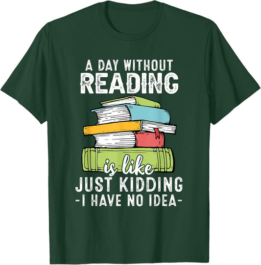 A Day Without Reading, Funny Reader Bookworm Books Lover T-Shirt - T-Shirt | Forest