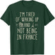 I’m Tired of Waking Up and Not Being in France - Cute French Small T-Shirt - T-Shirt | Forest