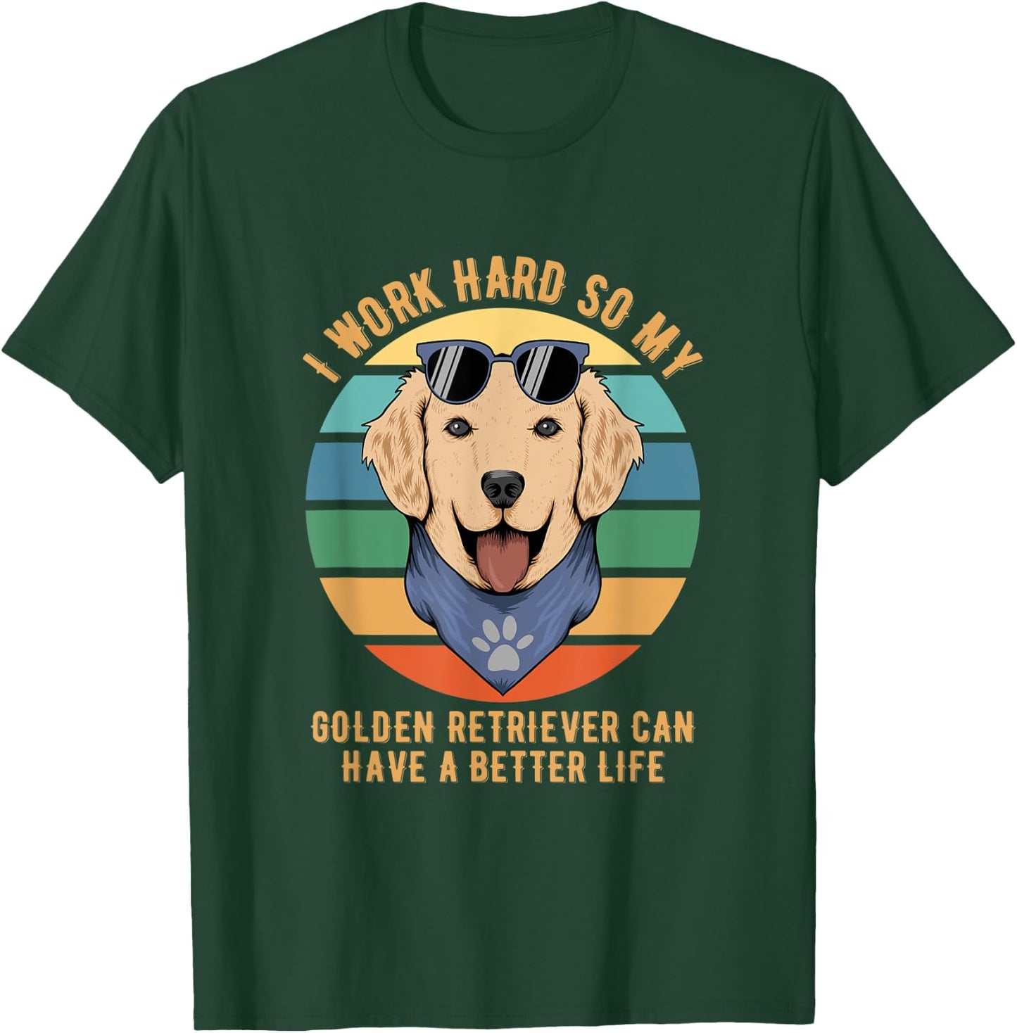 I Work Hard So My Golden Retriever Can Have A Better Life T-Shirt - T-Shirt | Forest