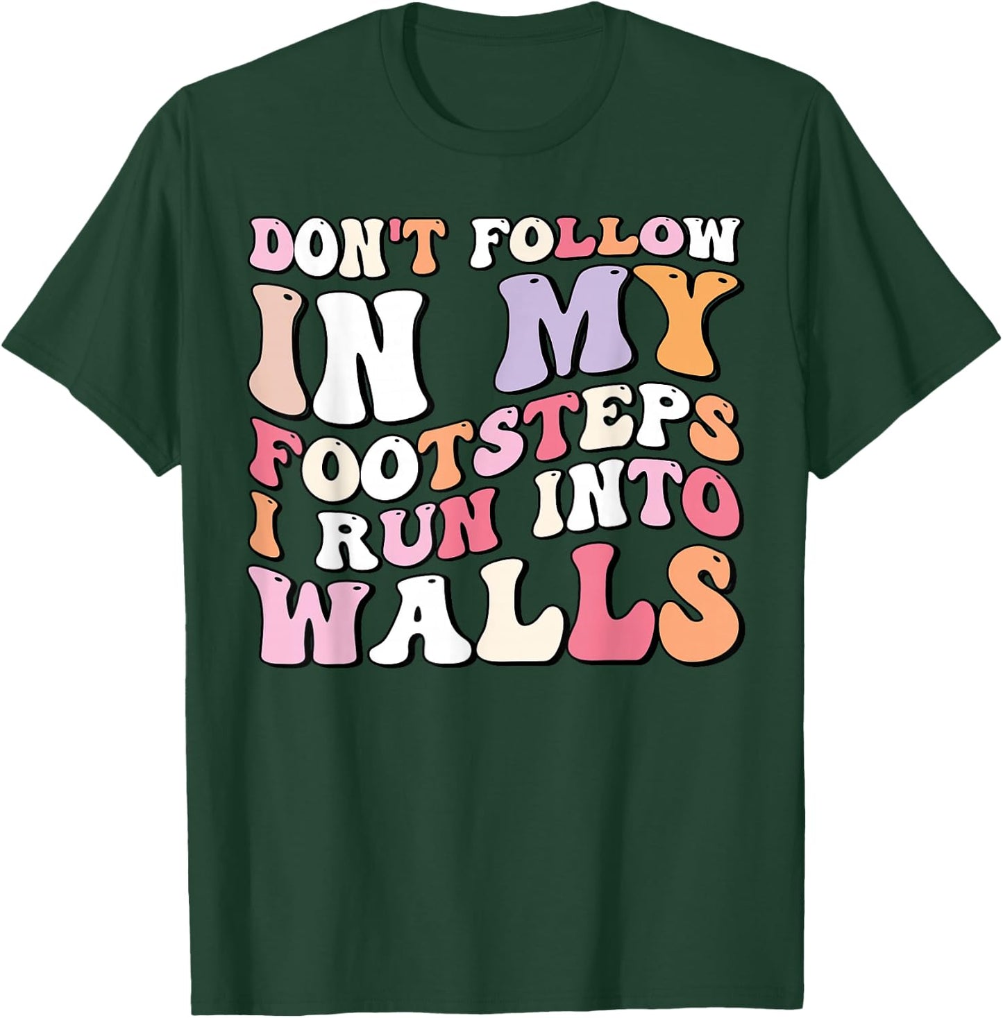 Cool Funny Don't Follow In My Footsteps I Run Into Wall T-Shirt - T-Shirt | Forest