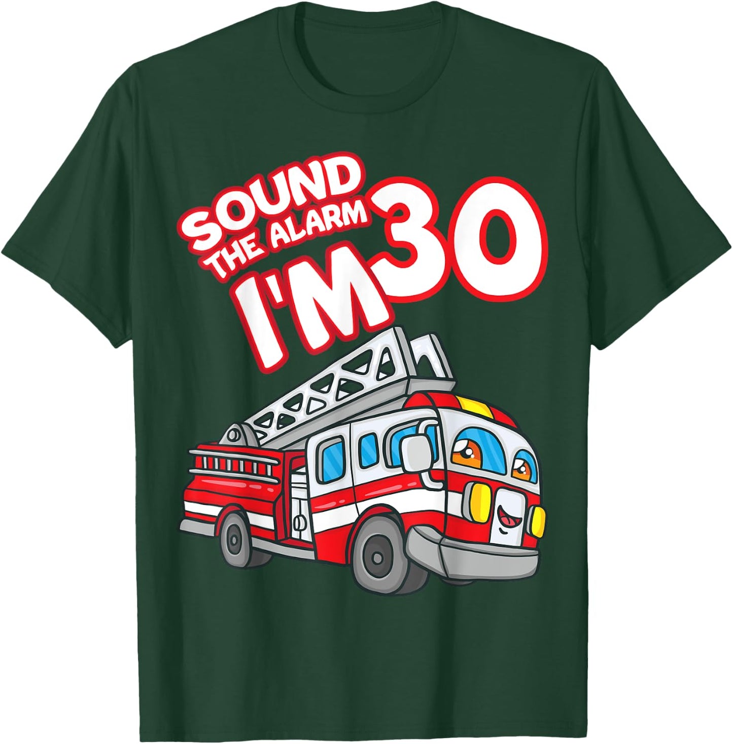 Sound The Alarm I'm 30 Fire Engine Firefighter 30th Birthday T-Shirt - T-Shirt | Forest