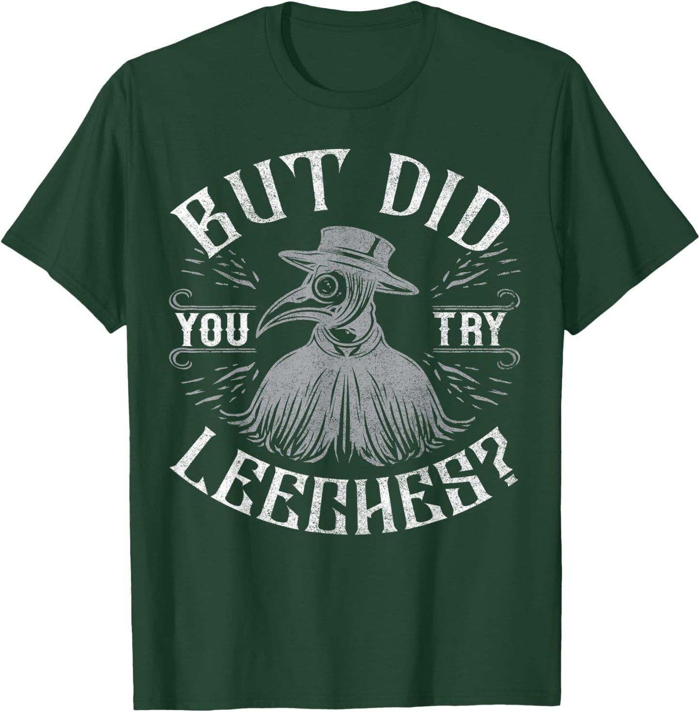 Funny plague doctor steampunk - But did you try leeches? T-Shirt - T-Shirt | Forest