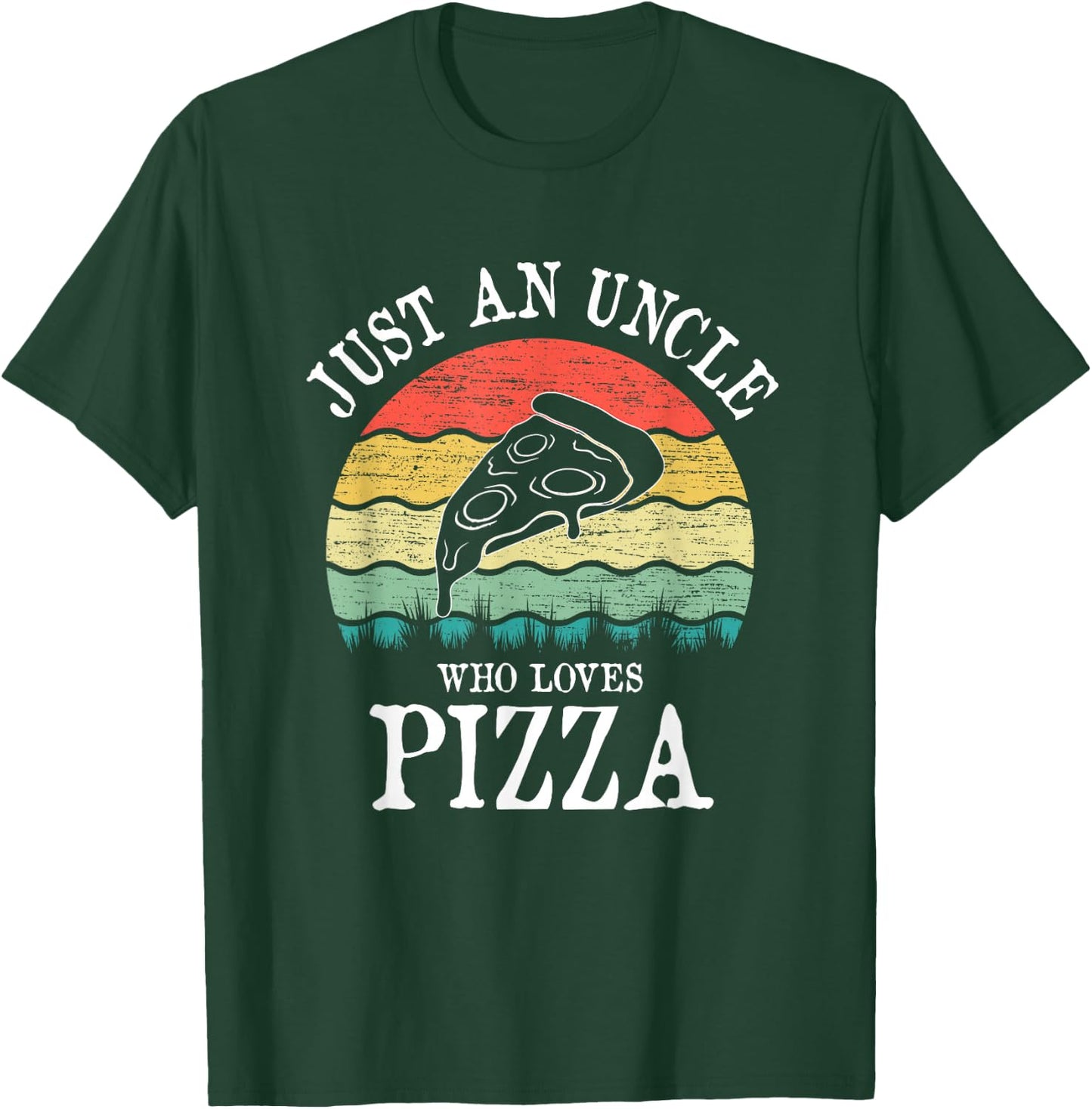 Just An Uncle Who Loves Pizza T-Shirt - T-Shirt | Forest