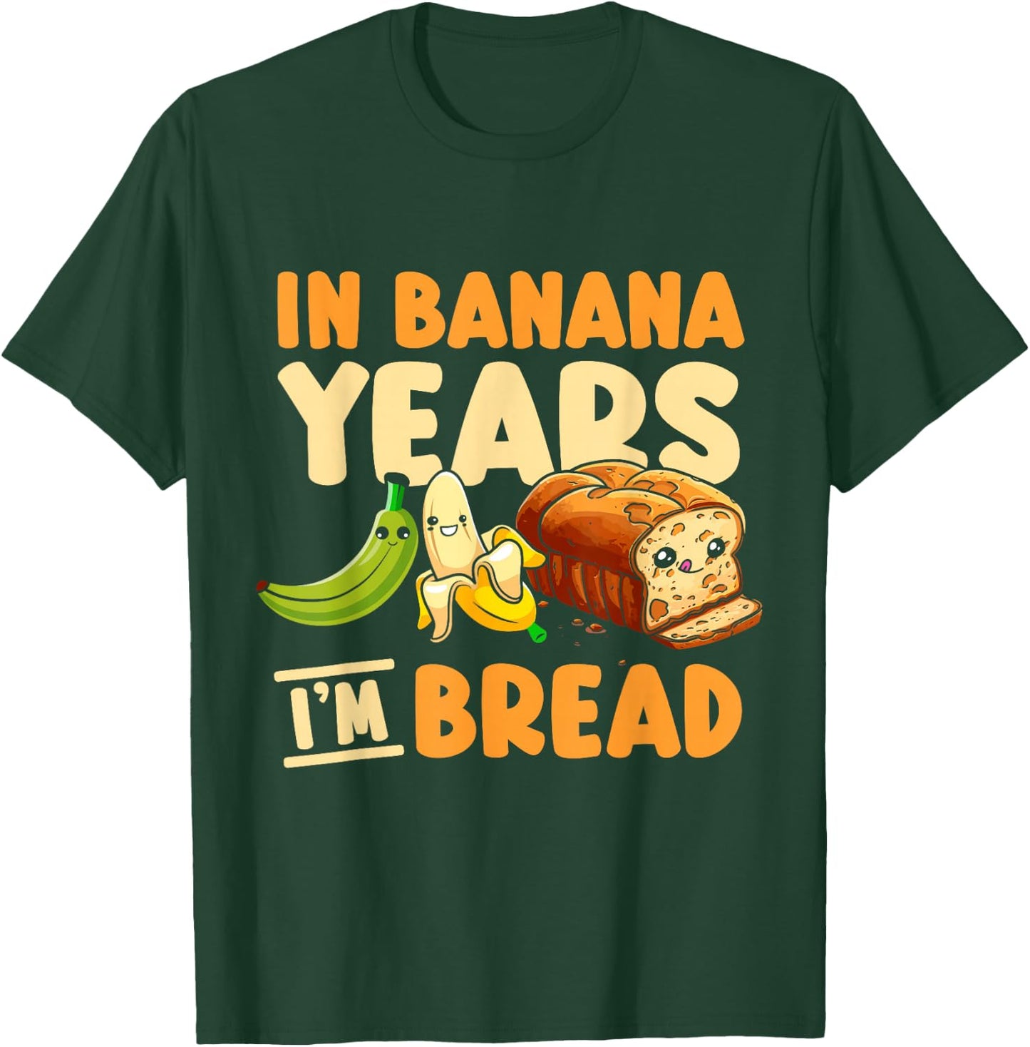 In Banana Years I'm Bread T-Shirt - T-Shirt | Forest