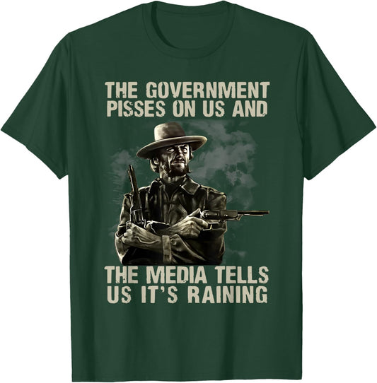 Government Pisses On Us And The Media Tell Us It's Raining T-Shirt - T-Shirt | Forest