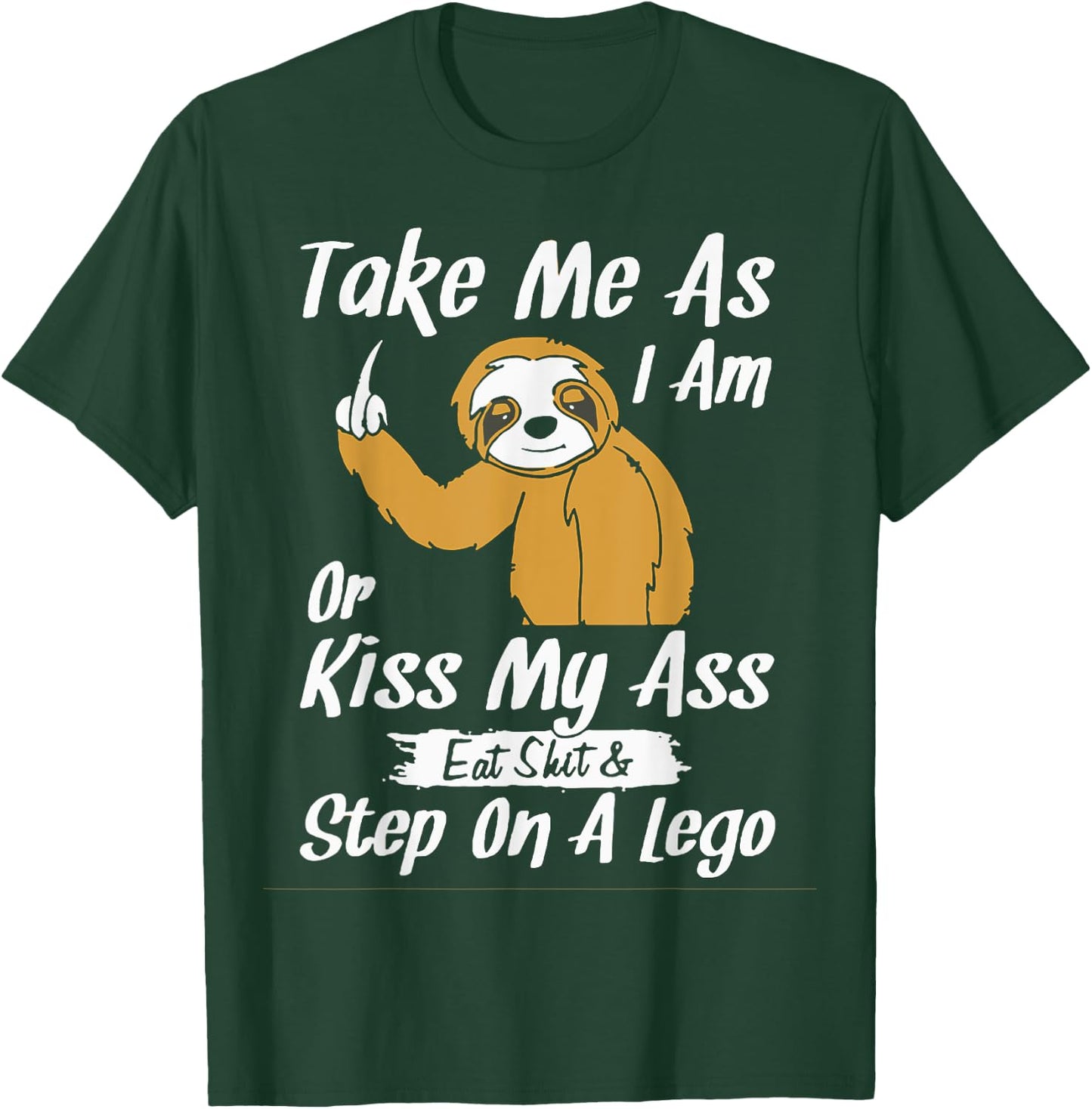 Take Me As I Am Or Kiss My Ass Sloth T-Shirt - T-Shirt | Forest