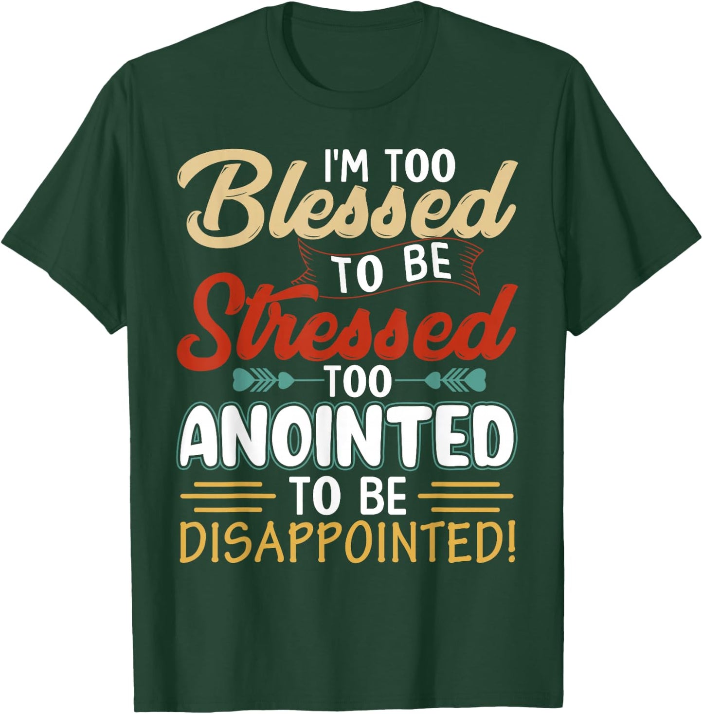 I'm Too Blessed to be stressed & Too Anointed T-Shirt - T-Shirt | Forest