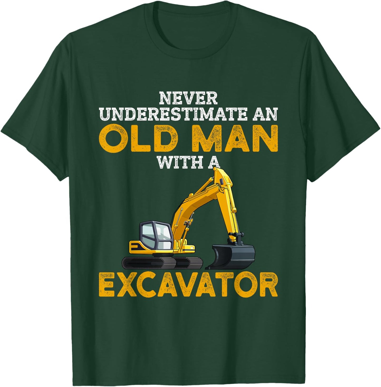 Never Underestimate an Old Man with an Excavator funny Gift T-Shirt - T-Shirt | Forest