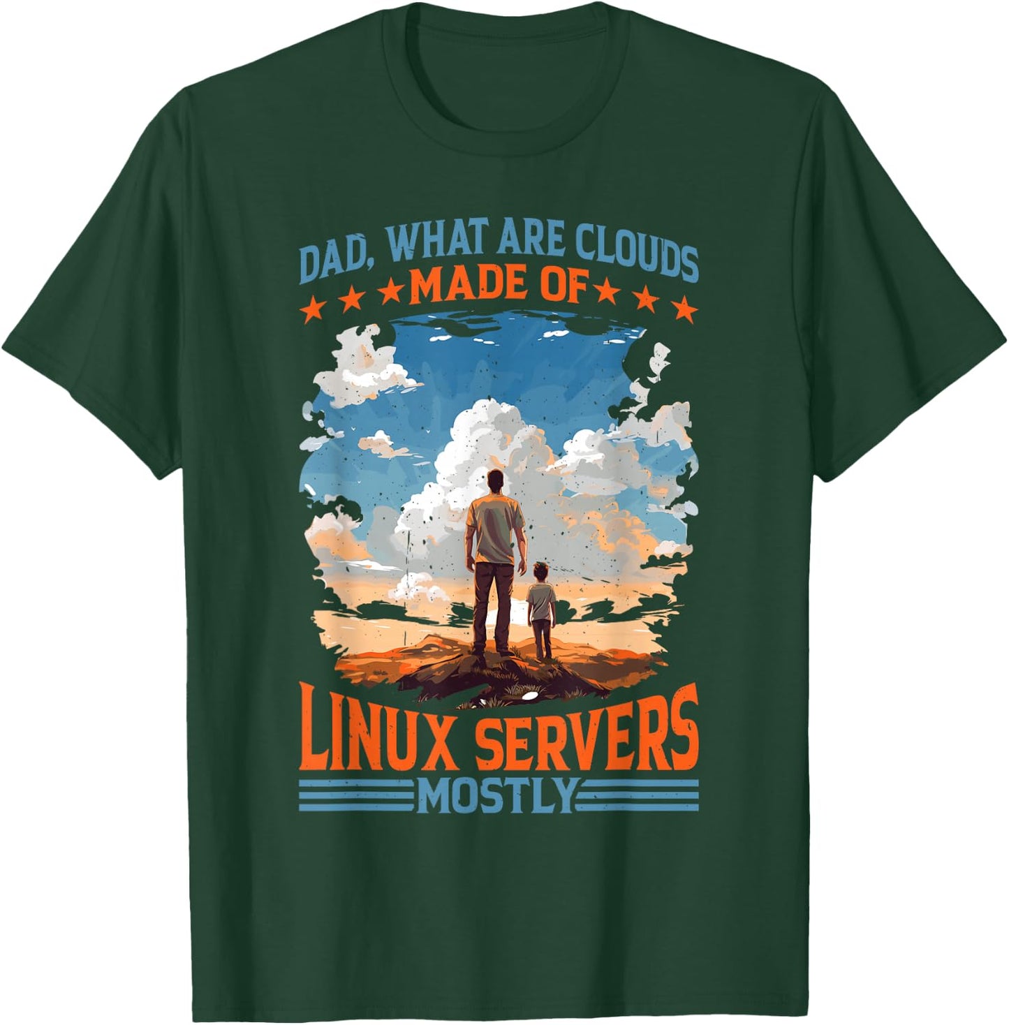 Dad, What Are Clouds Made Of, Linux Servers Mostly T-Shirt - T-Shirt | Forest
