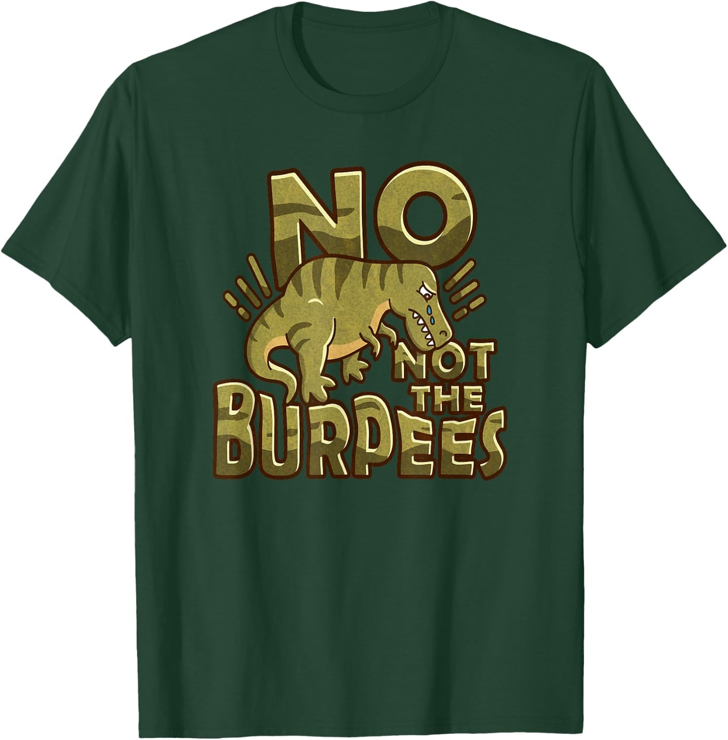 No Not The Burpees Funny Burpee T-Shirt - T-Shirt | Forest