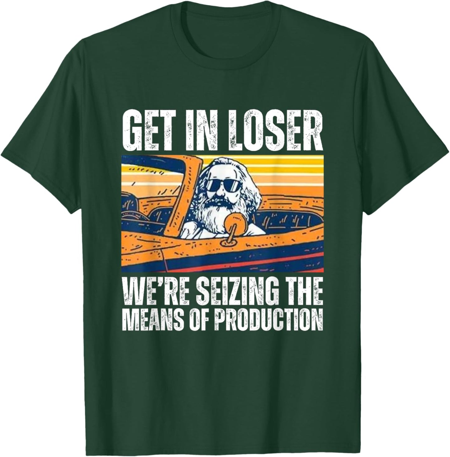 Vintage Get In Loser We’re Seizing The Means Of Production T-Shirt - T-Shirt | Forest