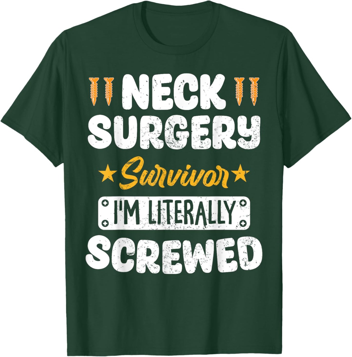 Neck Surgery Survivor Im literally Screwed T-Shirt - T-Shirt | Forest