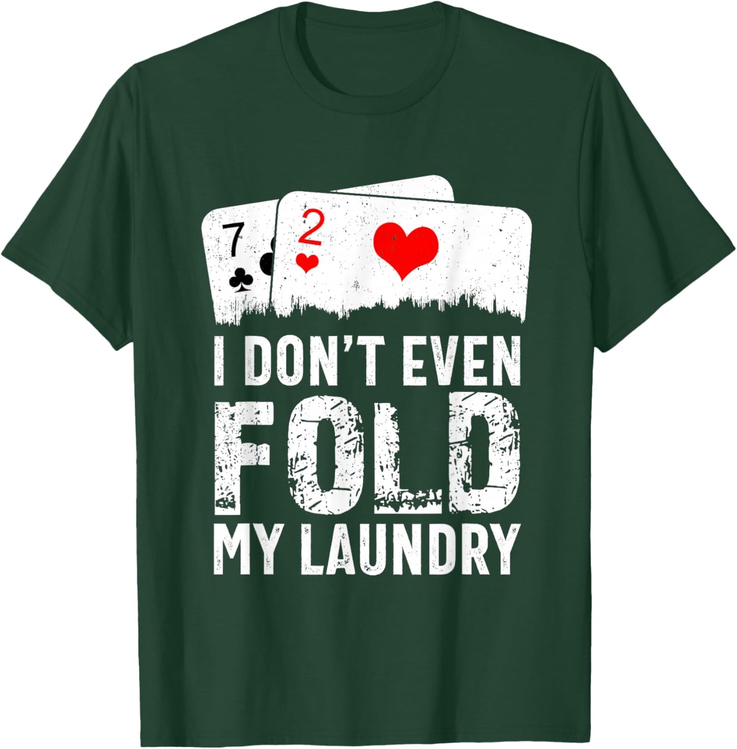 I Don't Even Fold My Laundry Funny Cards Poker Players T-Shirt - T-Shirt | Forest