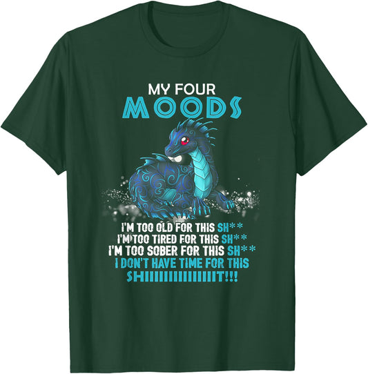 Dragon My Four Moods I'm Too Old For This Shit T-Shirt - T-Shirt | Forest