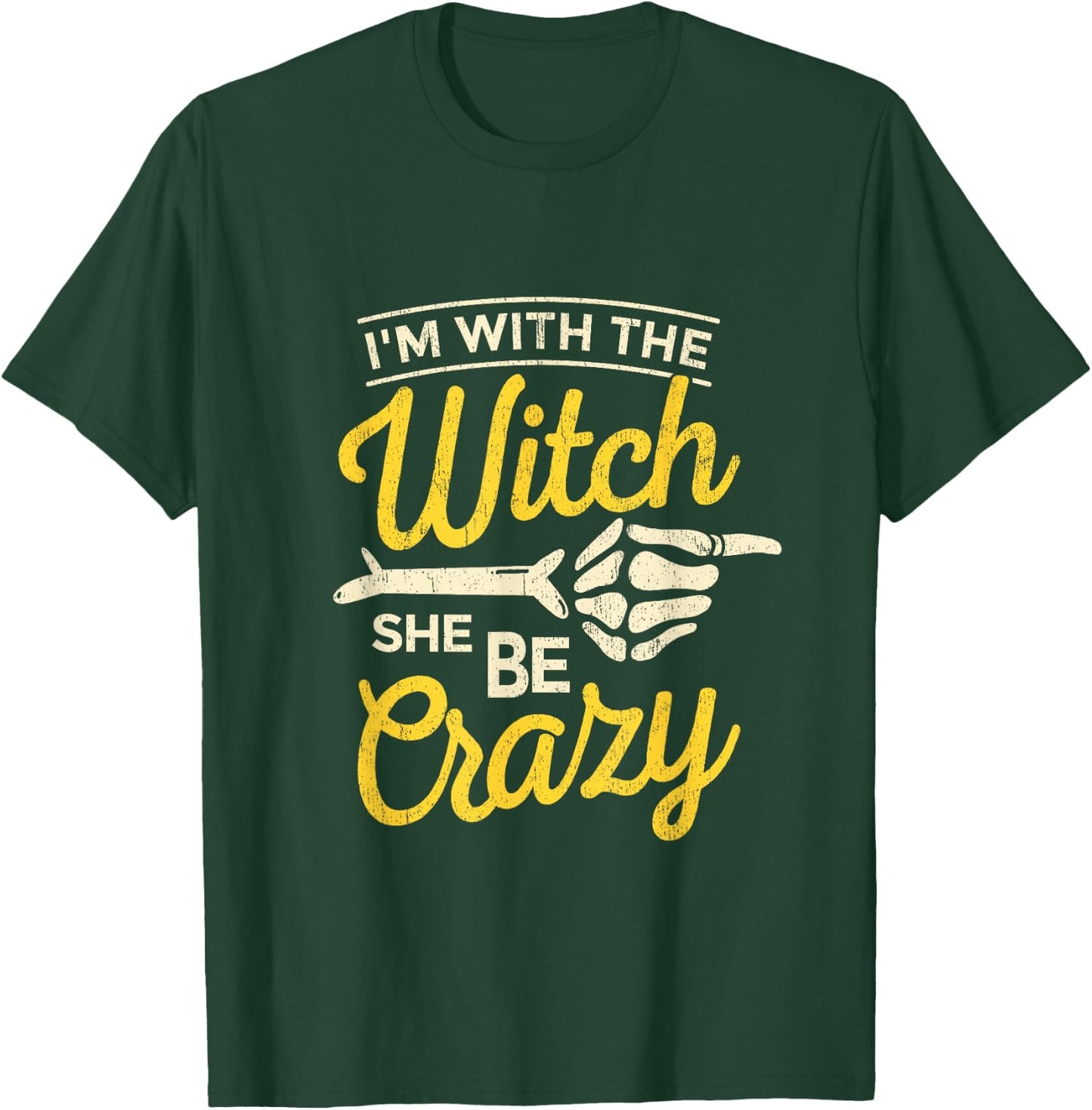 I'm with the Witch She Be Crazy Scary Customer T-Shirt - T-Shirt | Forest