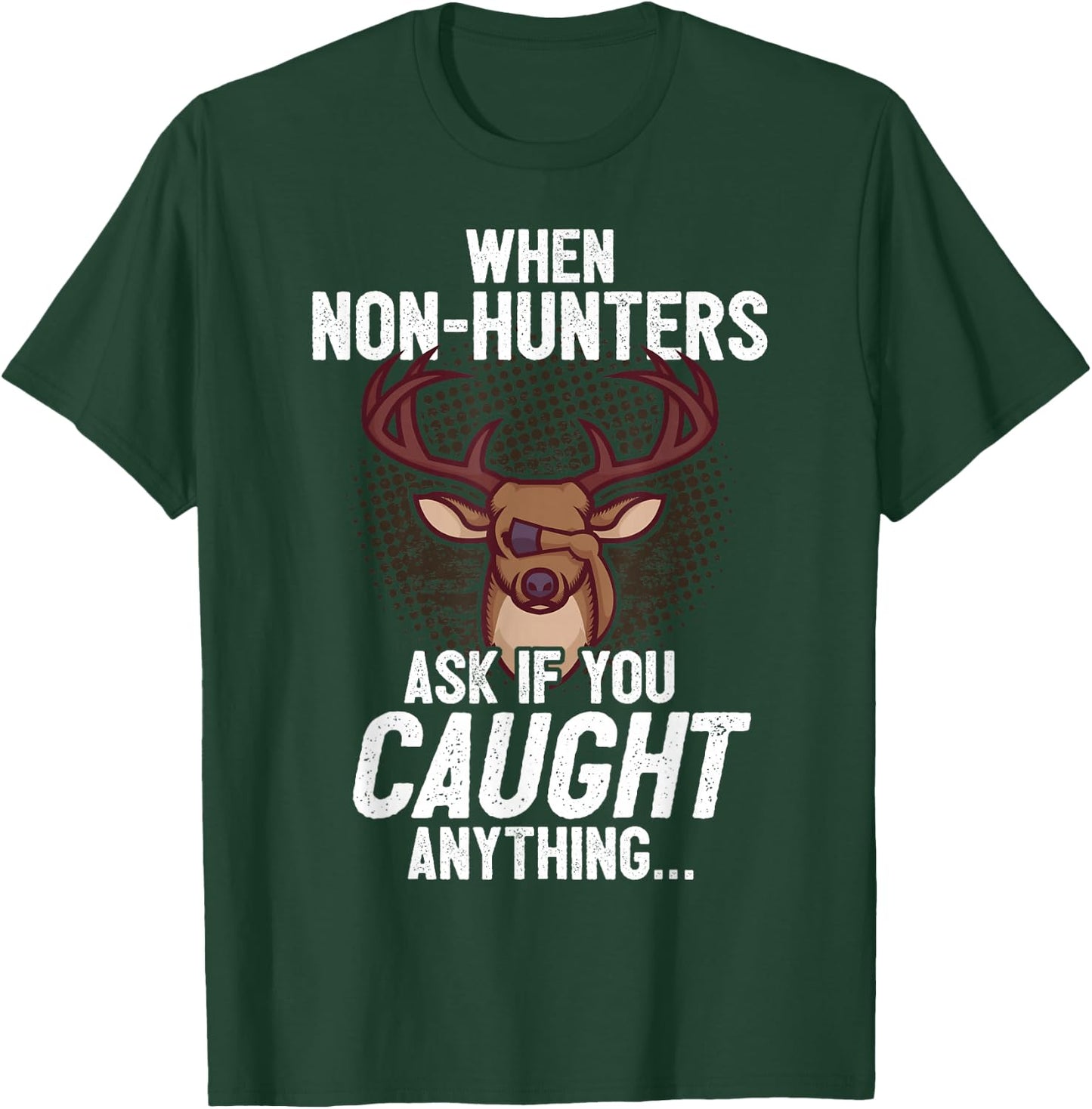 Funny Deer Hunting Saying I Non-Hunters Ask If You Caught T-Shirt - T-Shirt | Forest