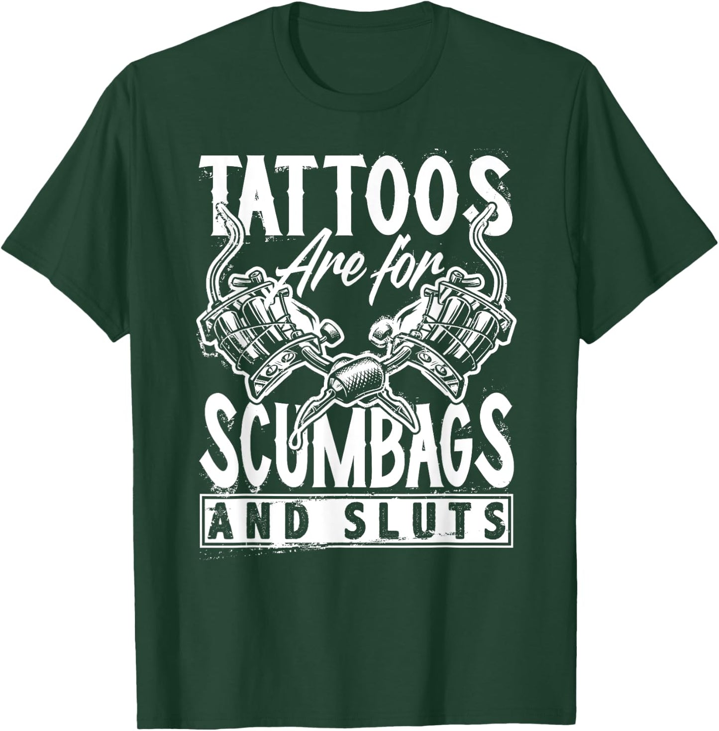 Tattoos are for Scumbags and Sluts Funny Saying Tattoo T-Shirt - T-Shirt | Forest