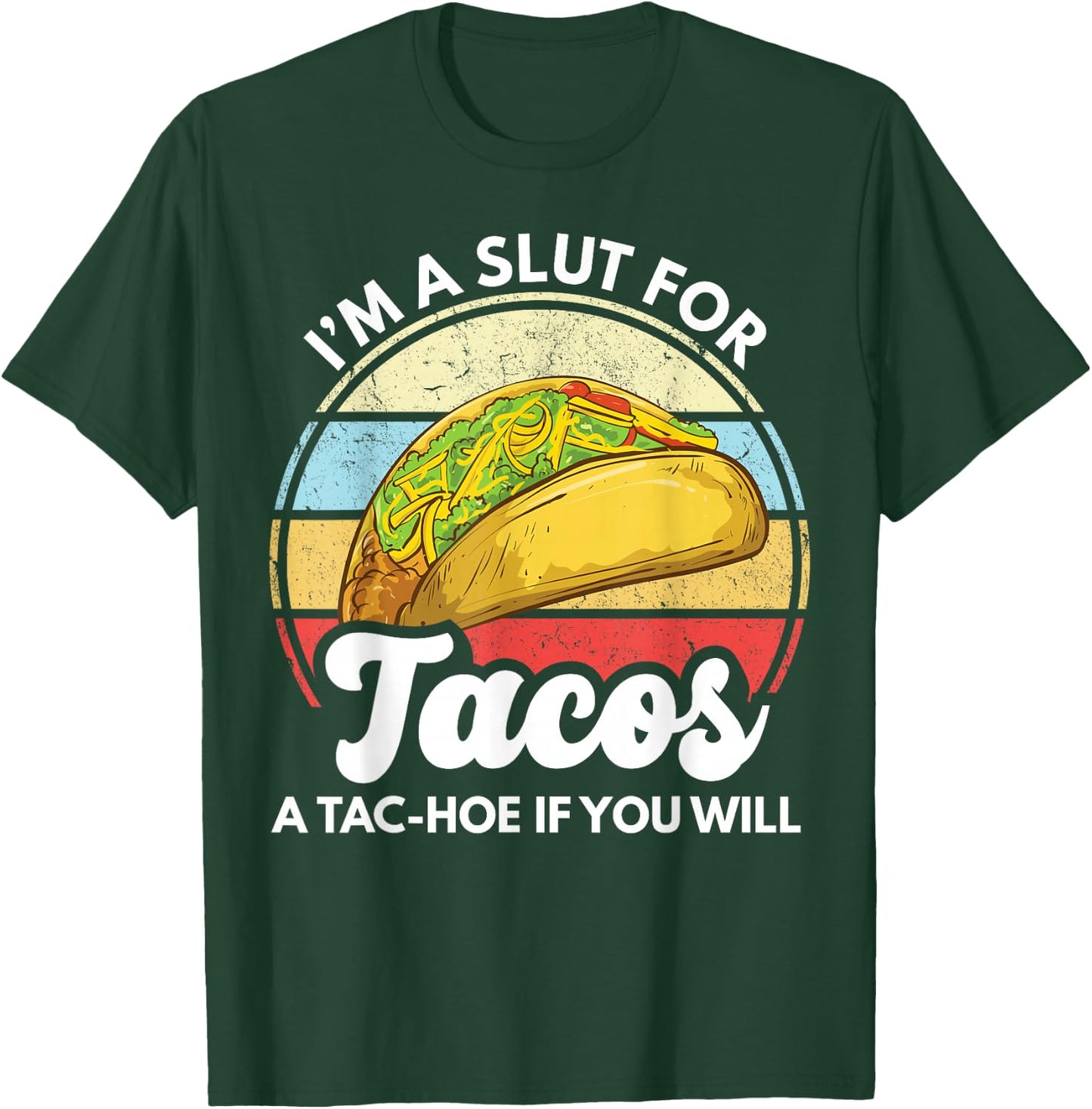 I'm A Slut For Tacos A Tac Hoe If You Will Funny Taco Lover T-Shirt - T-Shirt | Forest