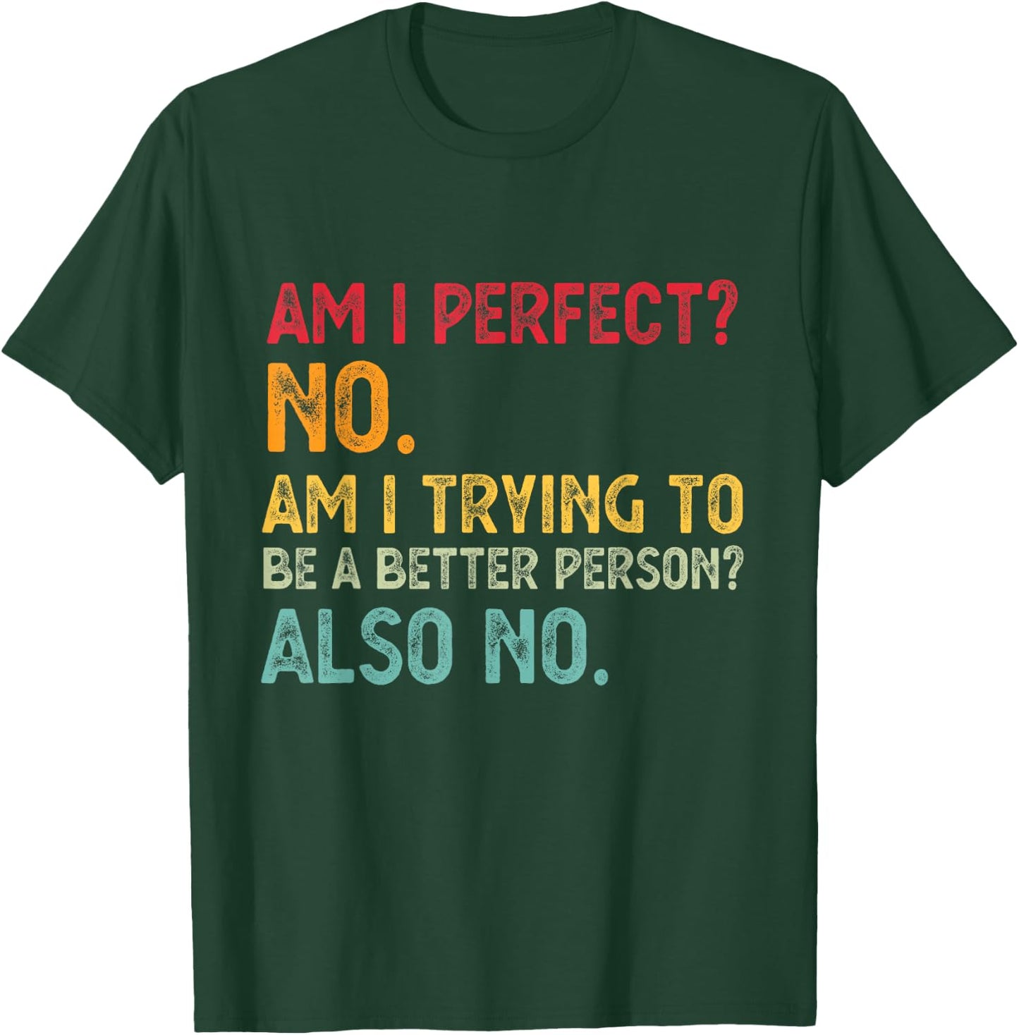 Am I Perfect? No. Am I Trying To Be A Better Person Funny T-Shirt - T-Shirt | Forest