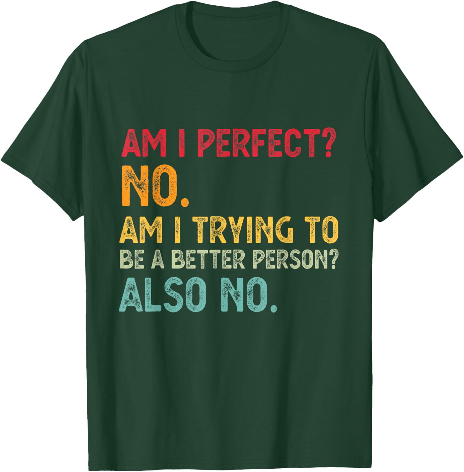 Am I Perfect? No. Am I Trying To Be A Better Person Funny T-Shirt - T-Shirt | Forest