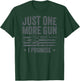 Just One More Gun I Promise - Funny USA Guns Owner - ON BACK T-Shirt - T-Shirt | Forest