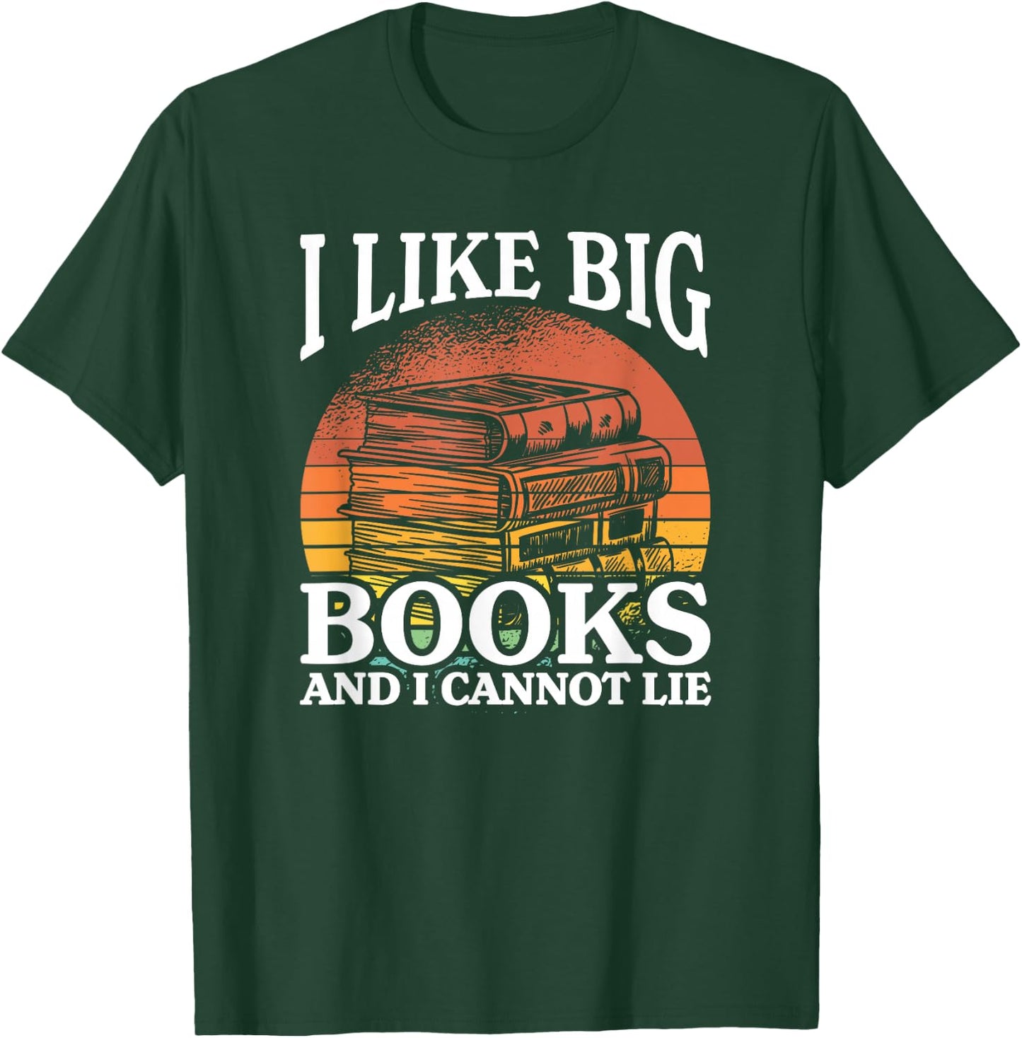 I Like Big Books And I Cannot Lie, Book Lover and Bookworm T-Shirt - T-Shirt | Forest