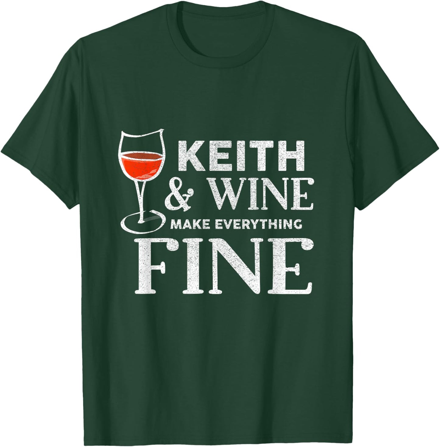 Keith and Wine Make Everything Fine Name KEITHS T-Shirt - T-Shirt | Forest