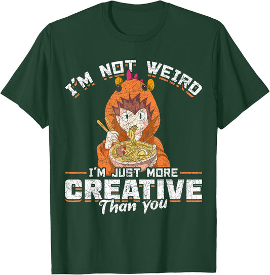 Im Not Weird Im Just More Creative Than You Kawaii Anime T-Shirt - T-Shirt | Forest