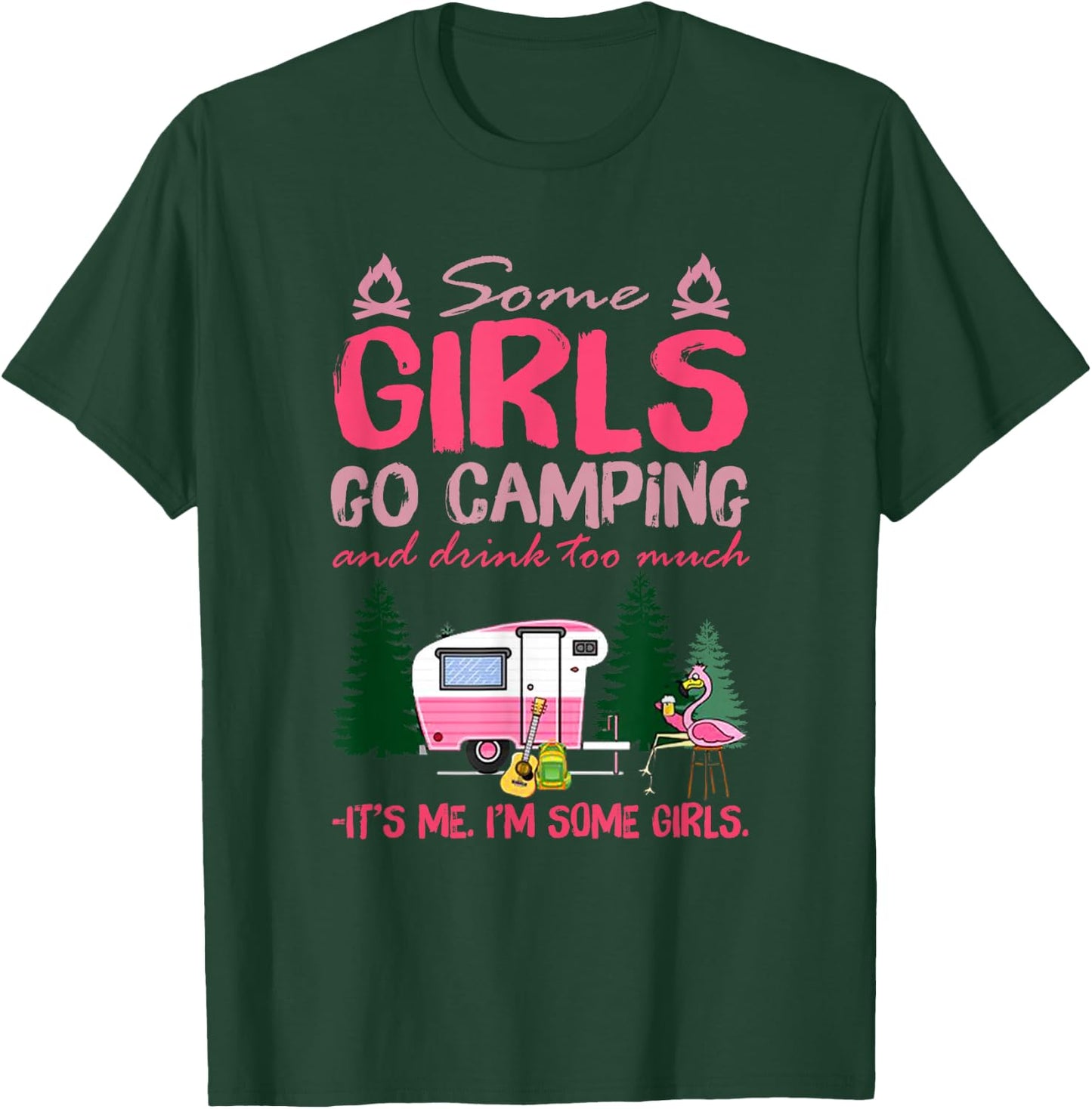 Some Girls Go Camping and Drink Too Much It's Me Some Girls T-Shirt - T-Shirt | Forest