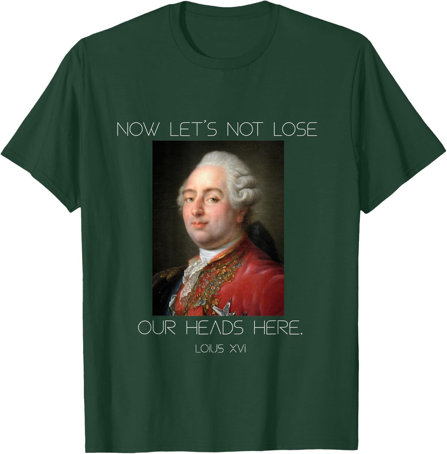 Funny King Louis XVI Let's Not Lose Our Heads T-Shirt - T-Shirt | Forest