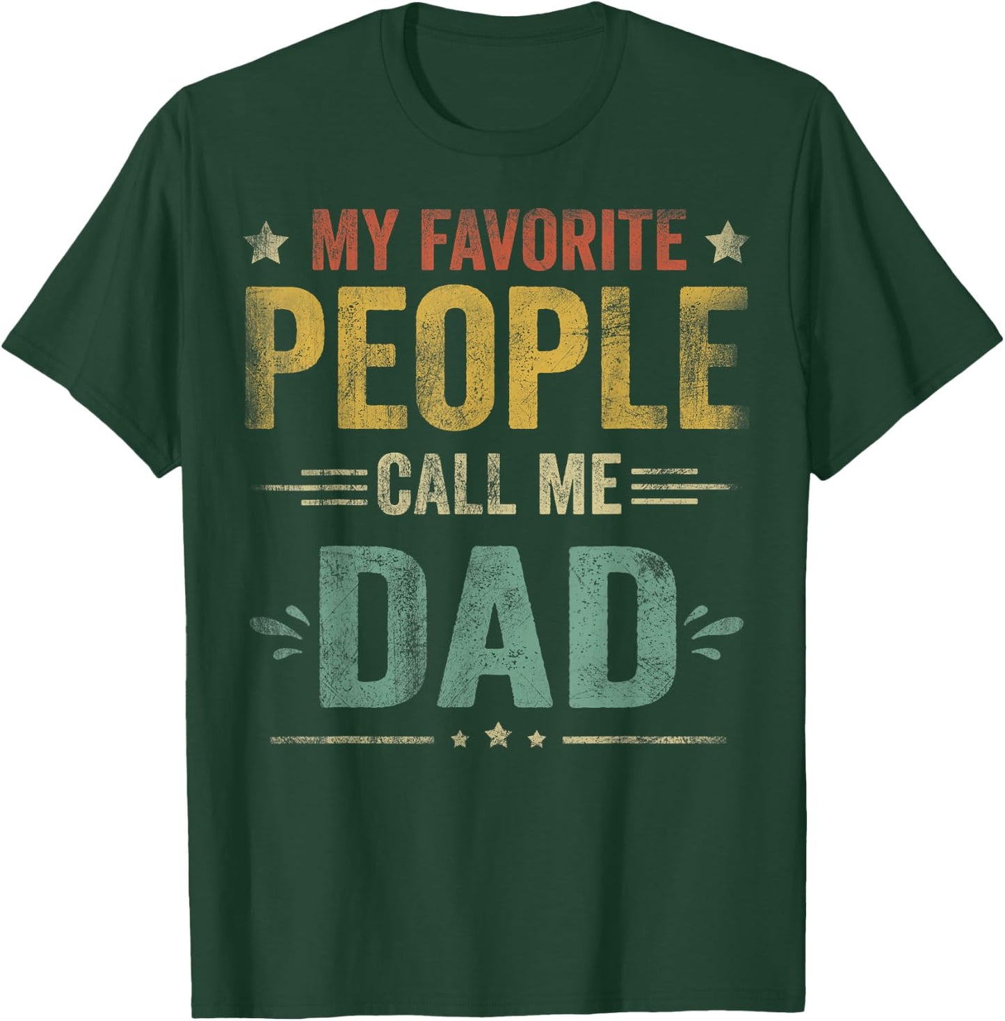 My Favorite People Call Me Dad Funny Fathers Day T-Shirt - T-Shirt | Forest