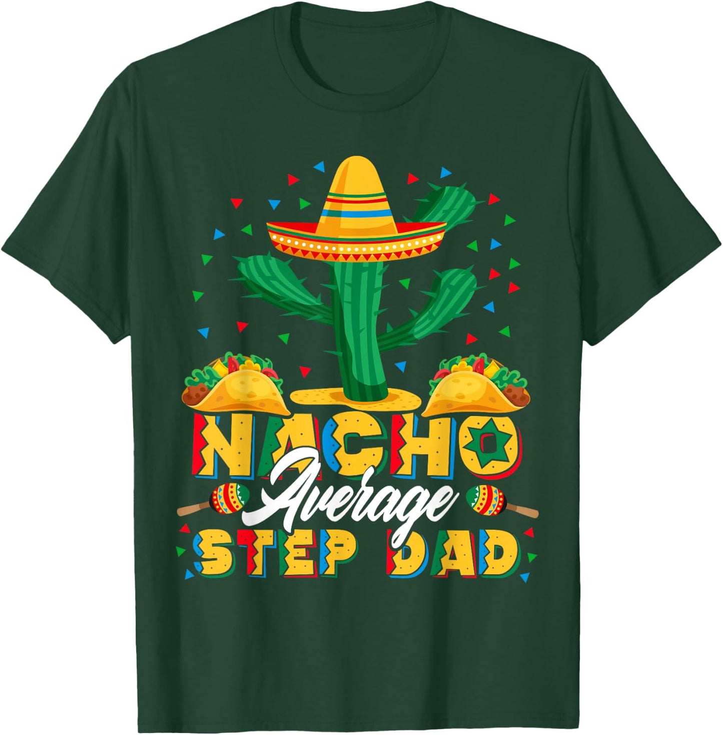 Cinco De Mayo Nacho Average Step Dad Nachos Lover Gift T-Shirt - T-Shirt | Forest