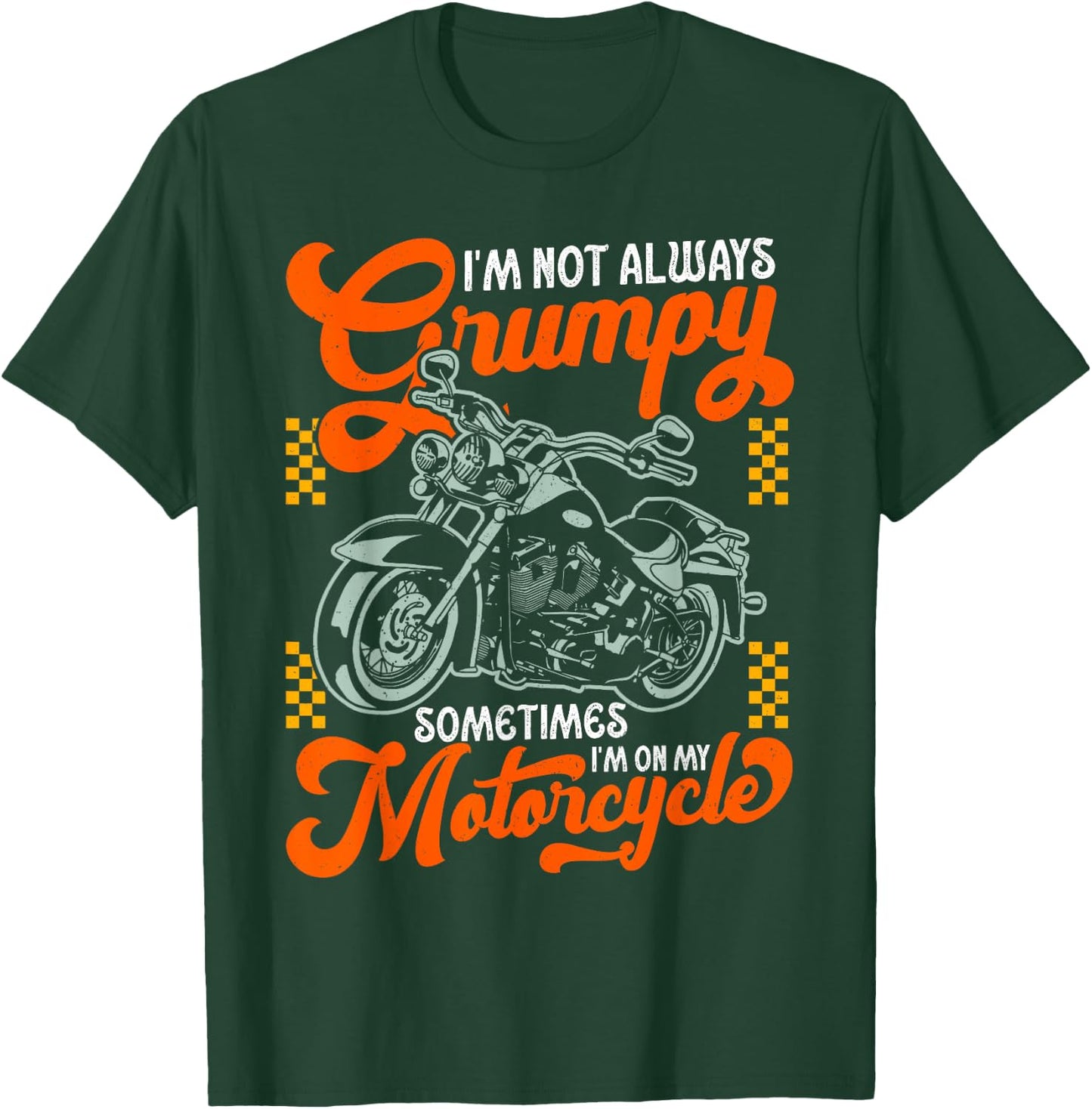 I'm Not Always Grumpy Sometimes I'm On My Motorcycle T-Shirt - T-Shirt | Forest