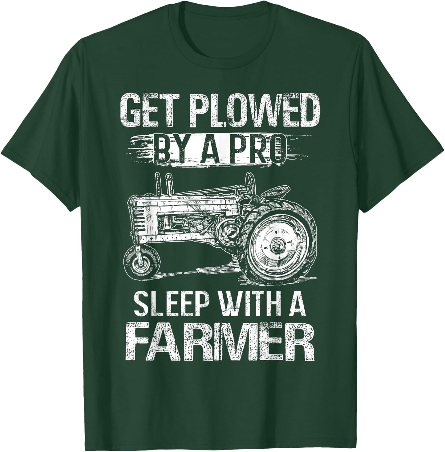 Get Plowed By A Pro Sleep With A Farmer - Farmer Gift T-Shirt - T-Shirt | Forest