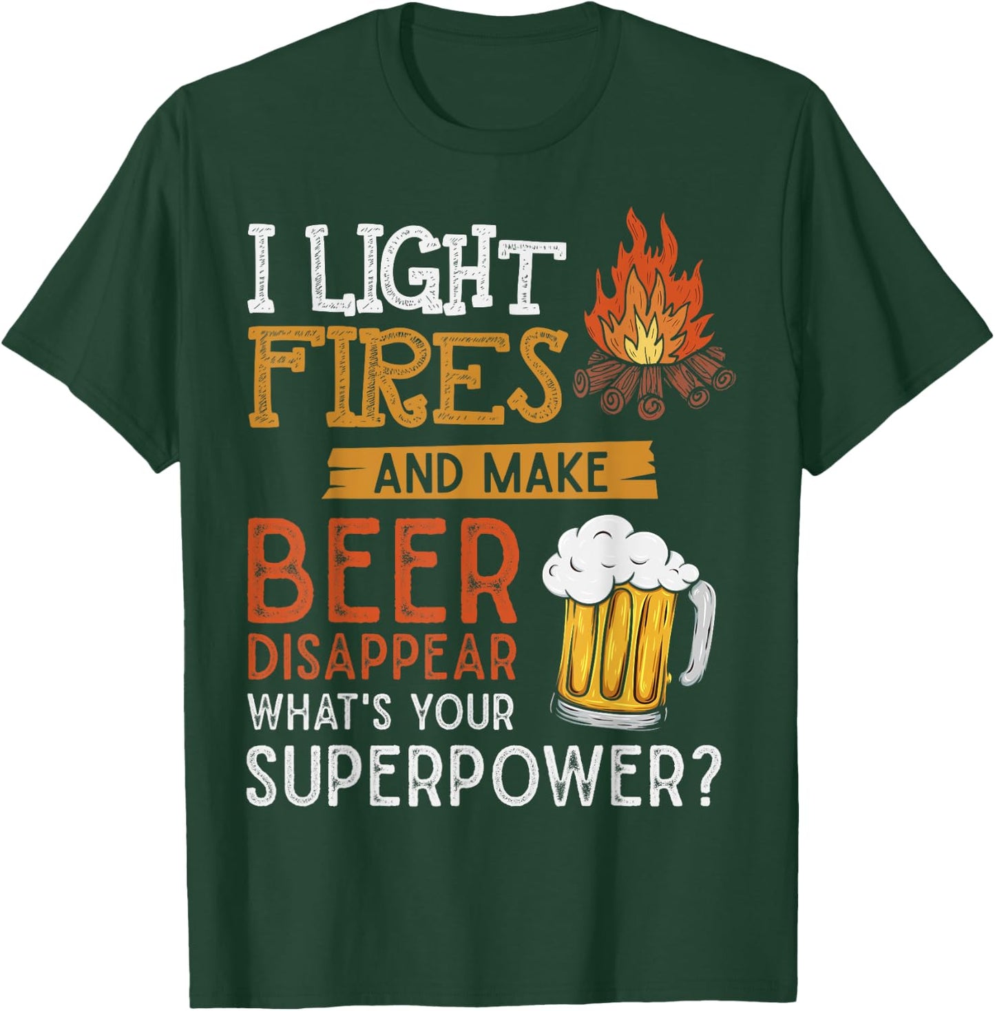 I Light Fires And Make Beer Disappear Shirt Funny Camping T-Shirt - T-Shirt | Forest