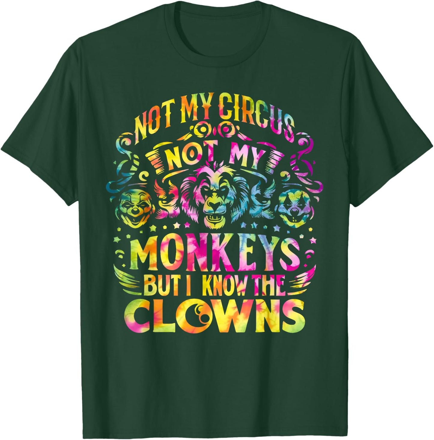 Not My Circus Not My Monkeys But I Know The Clowns Tie Dye T-Shirt - T-Shirt | Forest
