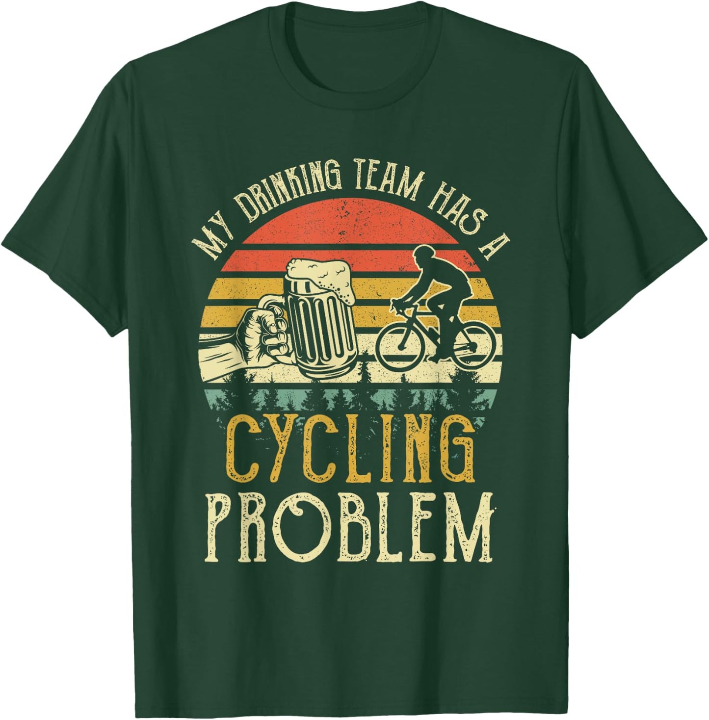 Funny Beer My Drinking Team Has A Cycling Problem T-Shirt - T-Shirt | Forest