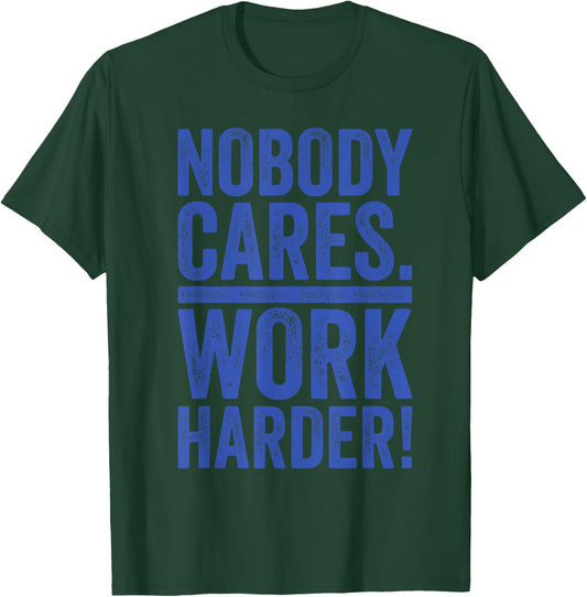 Retro Nobody Cares Work Harder Funny Fitness Motivation Gift T-Shirt - T-Shirt | Forest