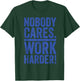 Retro Nobody Cares Work Harder Funny Fitness Motivation Gift T-Shirt - T-Shirt | Forest