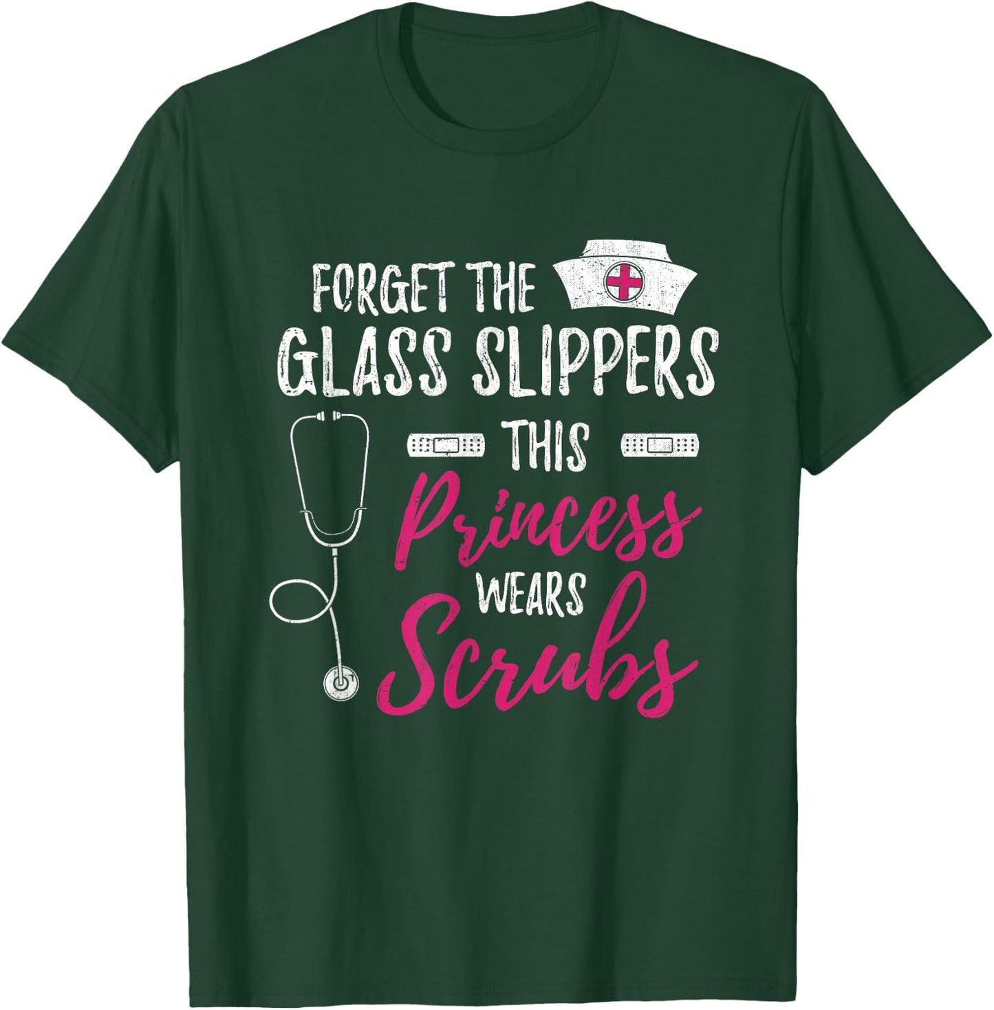 Forget the Glass Slippers Funny Nurse Nurse T-Shirt - T-Shirt | Forest