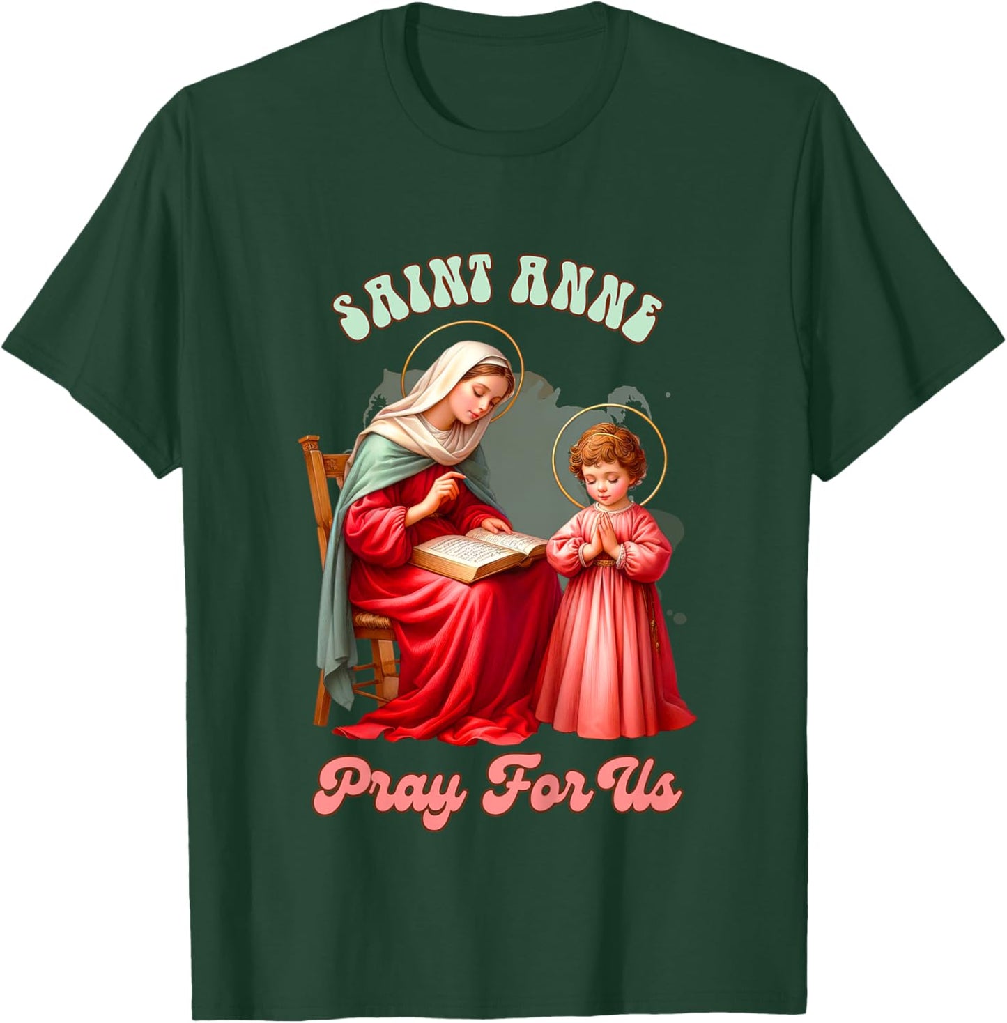Kids Christian Faith Religious Baby Prayer Saint Anne Pray For Us T-Shirt - T-Shirt | Forest