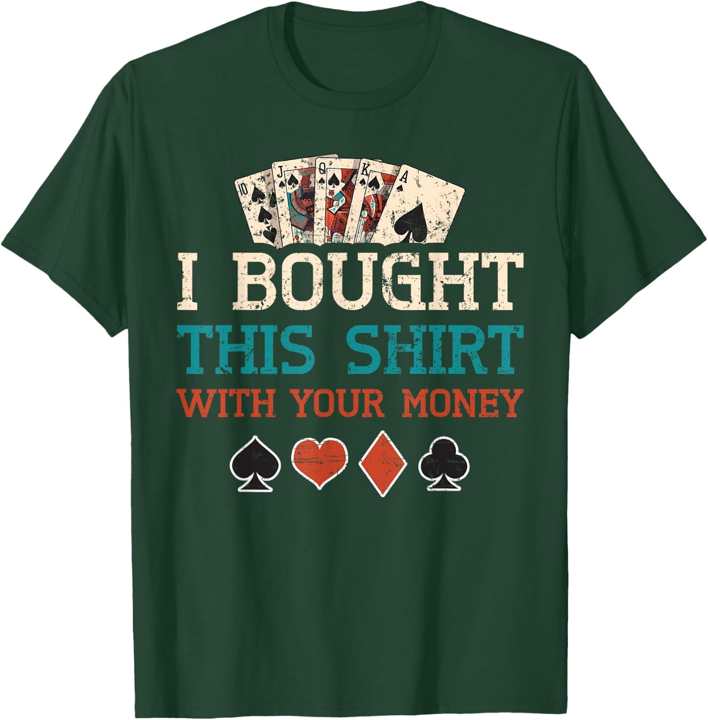 I Bought This Shirt With Your Money Poker Cards Player Gift T-Shirt - T-Shirt | Forest