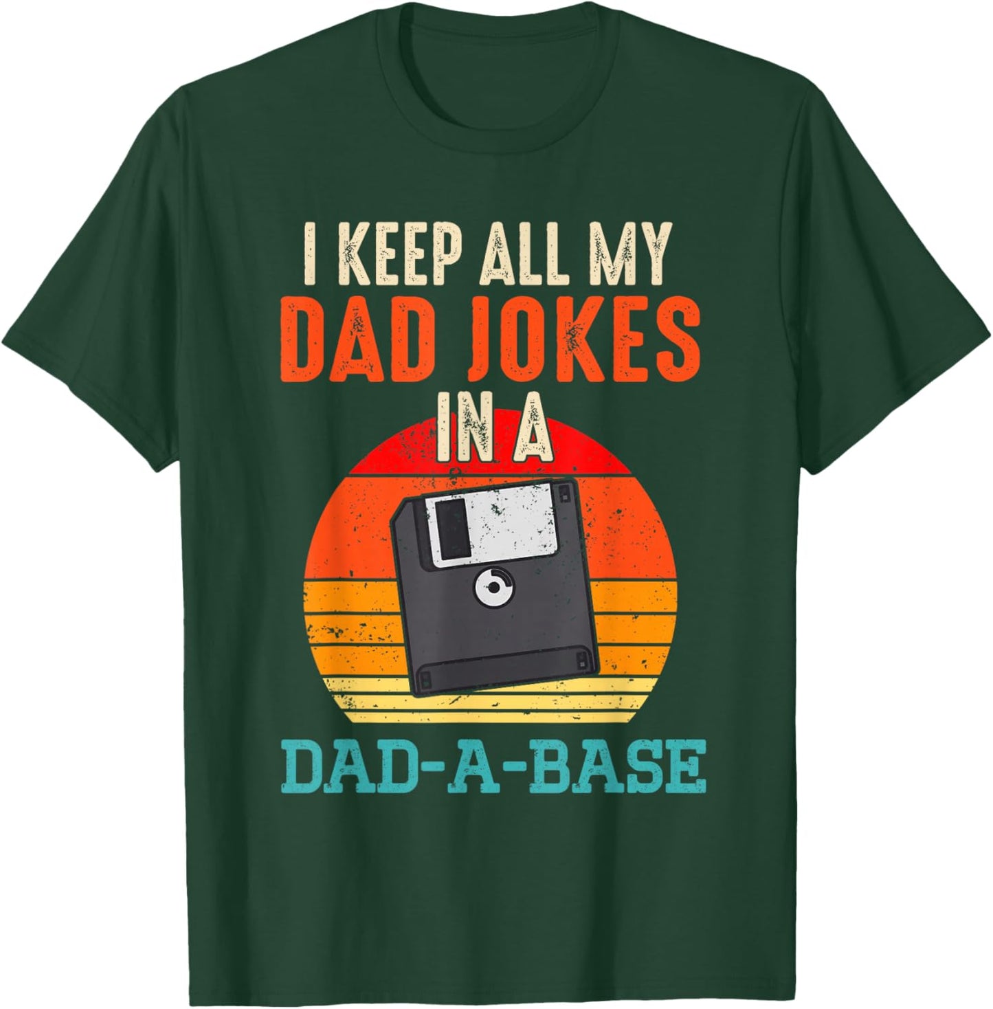 I Keep All My Dad Jokes In A Dad-A-Base Funny Father's Day T-Shirt - T-Shirt | Forest