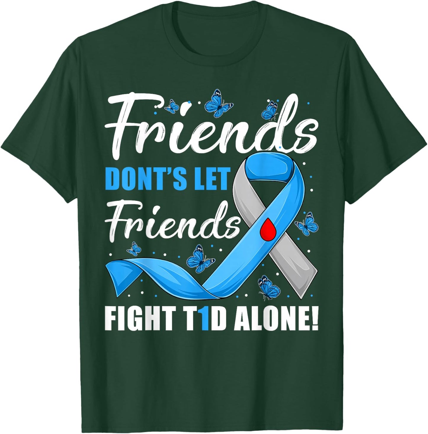 Friends Don't Let Friends Fight T1D Alone Diabetes Awareness T-Shirt - T-Shirt | Forest